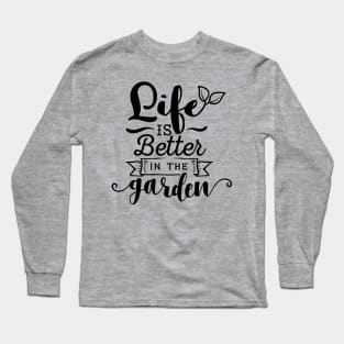 Life is better in the garden Long Sleeve T-Shirt